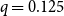 q equals 0.125