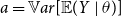 a equals double struck upper V a r left bracket double struck upper E left parenthesis upper Y vertical bar theta right parenthesis right bracket