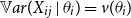 double struck upper V a r left parenthesis upper X Subscript i j Baseline vertical bar theta Subscript i Baseline right parenthesis equals v left parenthesis theta Subscript i Baseline right parenthesis