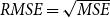 upper R upper M upper S upper E equals StartRoot upper M upper S upper E EndRoot