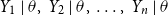 upper Y 1 StartAbsoluteValue theta comma upper Y 2 EndAbsoluteValue theta comma ellipsis comma upper Y Subscript n Baseline vertical bar theta