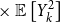 times double struck upper E left bracket upper Y Subscript k Superscript 2 Baseline right bracket