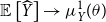 double struck upper E left bracket ModifyingAbove upper Y With caret right bracket right arrow mu Subscript upper Y Superscript 1 Baseline left parenthesis theta right parenthesis