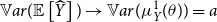 double struck upper V a r left parenthesis double struck upper E left bracket ModifyingAbove upper Y With caret right bracket right parenthesis right arrow double struck upper V a r left parenthesis mu Subscript upper Y Superscript 1 Baseline left parenthesis theta right parenthesis right parenthesis equals a