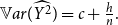 double struck upper V a r left parenthesis ModifyingAbove upper Y squared With caret right parenthesis equals c plus StartFraction h Over n EndFraction period