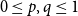 0 less than or equals p comma q less than or equals 1