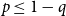p less than or equals 1 minus q