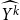 ModifyingAbove upper Y Superscript k Baseline With caret