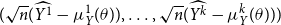 left parenthesis StartRoot n EndRoot left parenthesis ModifyingAbove upper Y Superscript 1 Baseline With caret minus mu Subscript upper Y Superscript 1 Baseline left parenthesis theta right parenthesis right parenthesis comma ellipsis comma StartRoot n EndRoot left parenthesis ModifyingAbove upper Y Superscript k Baseline With caret minus mu Subscript upper Y Superscript k Baseline left parenthesis theta right parenthesis right parenthesis right parenthesis