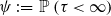 psi colon equals double struck upper P left parenthesis tau less than normal infinity right parenthesis