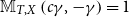 double struck upper M Subscript upper T comma upper X Baseline left parenthesis c gamma comma negative gamma right parenthesis equals 1
