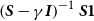 left parenthesis bold italic upper S minus gamma bold italic upper I right parenthesis Superscript negative 1 Baseline bold italic upper S bold 1