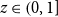 z element of left parenthesis 0 comma 1 right bracket