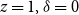 z equals 1 comma delta equals 0