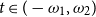 t element of left parenthesis minus omega 1 comma omega 2 right parenthesis