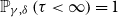 double struck upper P Subscript gamma comma delta Baseline left parenthesis tau less than normal infinity right parenthesis equals 1