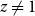 z not equals 1