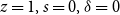 z equals 1 comma s equals 0 comma delta equals 0