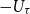 minus upper U Subscript tau