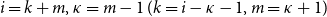 i equals k plus m comma kappa equals m minus 1 left parenthesis k equals i minus kappa minus 1 comma m equals kappa plus 1 right parenthesis