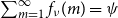 sigma summation Underscript m equals 1 Overscript normal infinity Endscripts f Subscript nu Baseline left parenthesis m right parenthesis equals psi