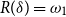upper R left parenthesis delta right parenthesis equals omega 1