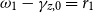 omega 1 minus gamma Subscript z comma 0 Baseline equals r 1