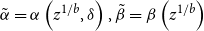 ModifyingAbove alpha With tilde equals alpha left parenthesis z Superscript 1 divided by b Baseline comma delta right parenthesis comma ModifyingAbove beta With tilde equals beta left parenthesis z Superscript 1 divided by b Baseline right parenthesis