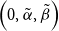 left parenthesis 0 comma alpha overtilde comma beta overtilde right parenthesis