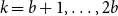 k equals b plus 1 comma ellipsis comma 2 b