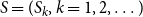 upper S equals left parenthesis upper S Subscript k Baseline comma k equals 1 comma 2 comma ellipsis right parenthesis