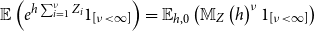 double struck upper E left parenthesis e Superscript h sigma summation Underscript i equals 1 Overscript nu Endscripts upper Z Super Subscript i Superscript Baseline 1 Subscript left bracket nu less than normal infinity right bracket Baseline right parenthesis equals double struck upper E Subscript h comma 0 Baseline left parenthesis double struck upper M Subscript upper Z Baseline left parenthesis h right parenthesis Superscript nu Baseline 1 Subscript left bracket nu less than normal infinity right bracket Baseline right parenthesis