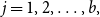 j equals 1 comma 2 comma ellipsis comma b comma