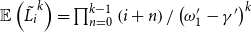 double struck upper E left parenthesis upper L Subscript i Baseline overtilde Superscript k Baseline right parenthesis equals product Underscript n equals 0 Overscript k minus 1 Endscripts left parenthesis i plus n right parenthesis divided by left parenthesis omega prime 1 minus gamma Superscript prime Baseline right parenthesis Superscript k