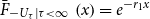 ModifyingAbove upper F With bar Subscript minus upper U Sub Subscript tau Subscript vertical bar tau less than normal infinity Baseline left parenthesis x right parenthesis equals e Superscript minus r 1 x