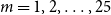 m equals 1 comma 2 comma ellipsis comma 25