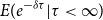 upper E left parenthesis e Superscript minus delta tau Baseline vertical bar tau less than normal infinity right parenthesis