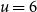 u equals 6