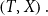 left parenthesis upper T comma upper X right parenthesis period