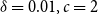 delta equals 0.01 comma c equals 2