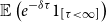 double struck upper E left parenthesis e Superscript minus delta tau Baseline 1 Subscript left bracket tau less than normal infinity right bracket Baseline right parenthesis