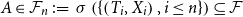 upper A element of script upper F Subscript n Baseline colon equals sigma left parenthesis StartSet left parenthesis upper T Subscript i Baseline comma upper X Subscript i Baseline right parenthesis comma i less than or equals n EndSet right parenthesis subset of or equal to script upper F
