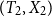 left parenthesis upper T 2 comma upper X 2 right parenthesis