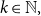 k element of double struck upper N comma