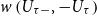 w left parenthesis upper U Subscript tau minus Baseline comma minus upper U Subscript tau Baseline right parenthesis