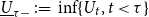 upper U underbar Subscript tau minus Baseline colon equals inf left brace upper U Subscript t Baseline comma t less than tau right brace