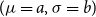 left parenthesis mu equals a comma sigma equals b right parenthesis