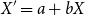 upper X prime equals a plus b upper X