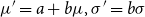 mu prime equals a plus b mu comma sigma prime equals b sigma