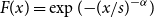 upper F left parenthesis x right parenthesis equals exp left parenthesis minus left parenthesis x divided by s right parenthesis Superscript negative alpha Baseline right parenthesis